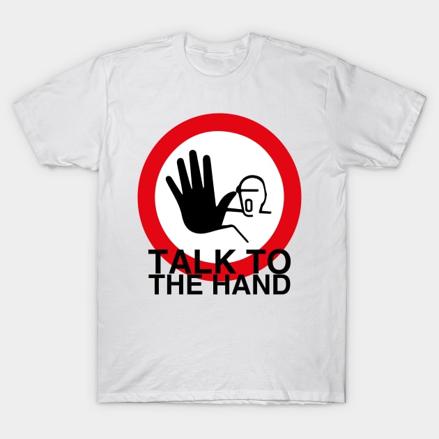 Talk to the hand T-Shirt by CrawfordFlemingDesigns